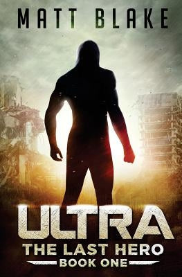 Ultra: The Last Hero by Blake, Matt