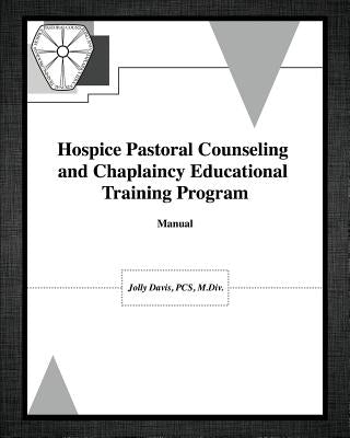 Hospice Pastoral Counseling and Chaplaincy Educational Training Program by Davis, Pcs M. DIV