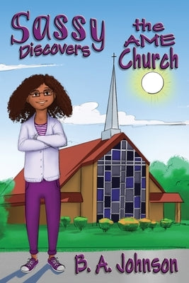 Sassy Discovers the AME Church by Johnson, B. A.