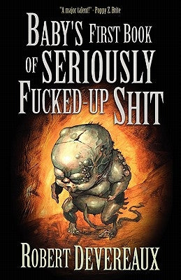 Baby's First Book of Seriously Fucked-Up Shit by Devereaux, Robert