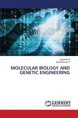 Molecular Biology and Genetic Engineering by M, Suganthi