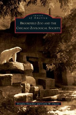 Brookfield Zoo and the Chicago Zoological Society by Deuchler, Douglas