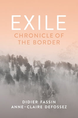 Exile: Chronicle of the Border by Fassin, Didier