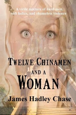 Twelve Chinamen and a Woman by Chase, James Hadley