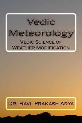 Vedic Meteorology: Vedic Science of Weather Modification by Arya, Ravi Prakash