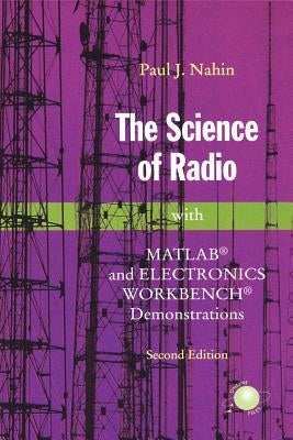 The Science of Radio: With Matlab(r) and Electronics Workbench(r) Demonstrations by Nahin, Paul J.