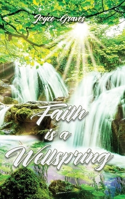 Faith is a Wellspring by Graves, Joyce