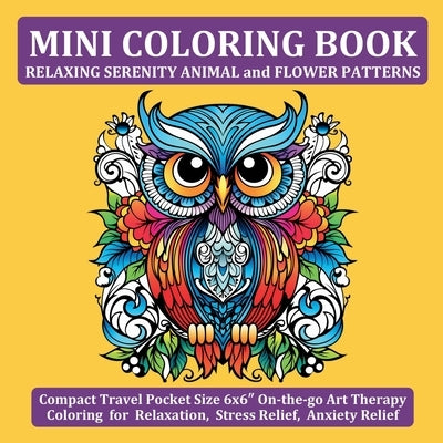 Mini Coloring Book Relaxing Serenity Animal and Flower Patterns: Compact Travel Pocket Size 6x6″ On-the-go Art Therapy Coloring for Relaxation, by Tori, Jule