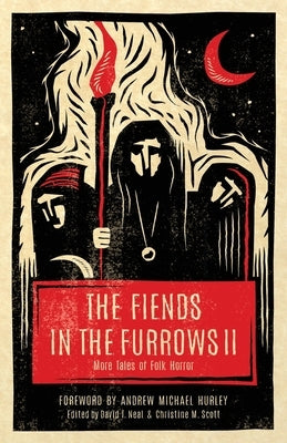 The Fiends in the Furrows II: More Tales of Folk Horror by Neal, David T.