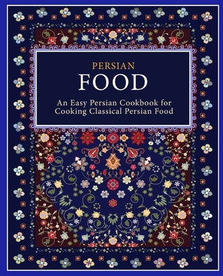 Persian Food: An Easy Persian Cookbook for Cooking Classical Persian Food by Press, Booksumo