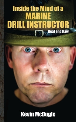 Inside the Mind of a Marine Drill Instructor by McDugle, Kevin