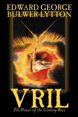 Vril, the Power of the Coming Race by Edward Bulwer-Lytton, Science Fiction by Bulwer-Lytton, Edward George