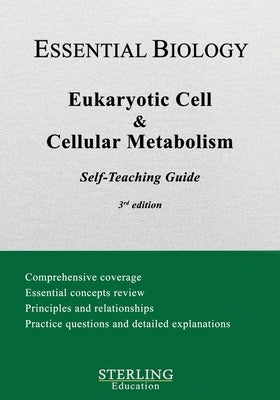 Eukaryotic Cell & Cellular Metabolism: Essential Biology Self-Teaching Guide by Education, Sterling