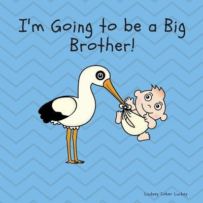 I'm Going to be a Big Brother by Luckey, Lindsey Coker