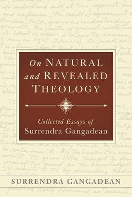 On Natural and Revealed Theology: Collected Essays of Surrendra Gangadean by Gangadean, Surrendra