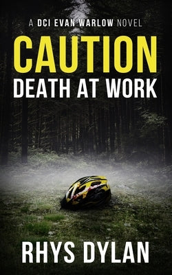Caution Death At Work: A DCI Evan Warlow Crime Thriller by Dylan, Rhys