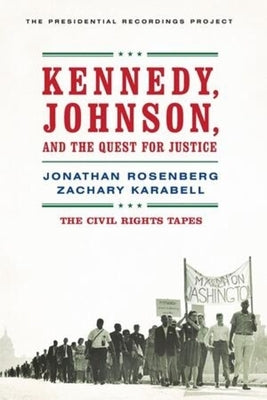 Kennedy, Johnson, and the Quest for Justice: The Civil Rights Tapes by Rosenberg, Jonathan