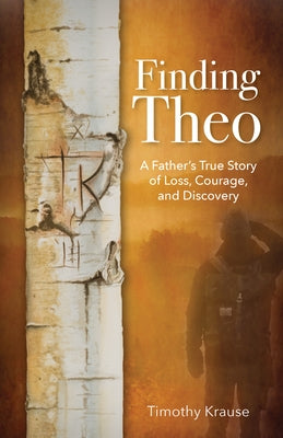 Finding Theo: A Father's True Story of Loss, Courage, and Discovery by Krause, Timothy