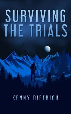 Surviving the Trials by Dietrich, Kenny