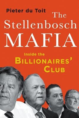 The Stellenbosch Mafia: Inside the Billionaires' Club by du Toit, Pieter H.