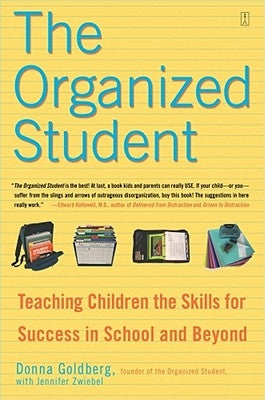 The Organized Student: Teaching Children the Skills for Success in School and Beyond by Goldberg, Donna