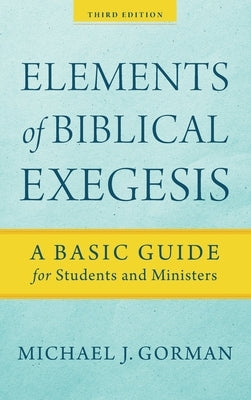 Elements of Biblical Exegesis by Gorman, Michael J.