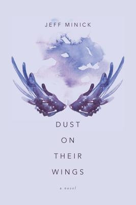 Dust On Their Wings by Minick, Jeff