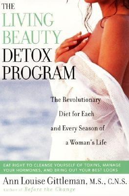 Living Beauty Detox Program: The Revolutionary Diet for Each and Every Season of a Woman's Life by Gittleman, Ann Louise