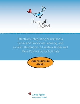 Peace of Mind Core Curriculum for Grade 3: Mindfulness-Based Social Emotional Learning and Conflict Resolution to Help Students Manage Big Emotions, P by Ryden, Linda