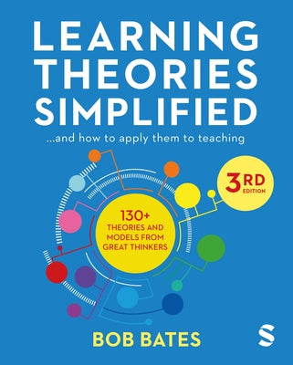 Learning Theories Simplified: ...and How to Apply Them to Teaching by Bates, Bob