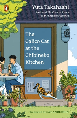 The Calico Cat at the Chibineko Kitchen: The Heartwarming Japanese Cat Novel about Fate and the Healing Power of Food by Takahashi, Yuta