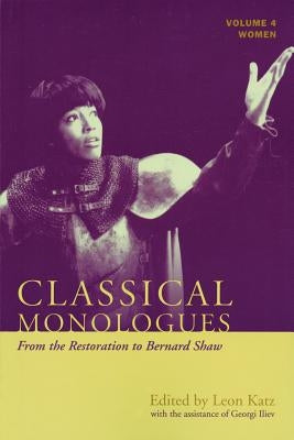 Classical Monologues: Women: From the Restoration to Bernard Shaw (1680s to 1940s) by Katz, Leon