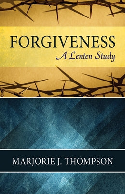 Forgiveness: A Lenten Study by Thompson, Marjorie J.