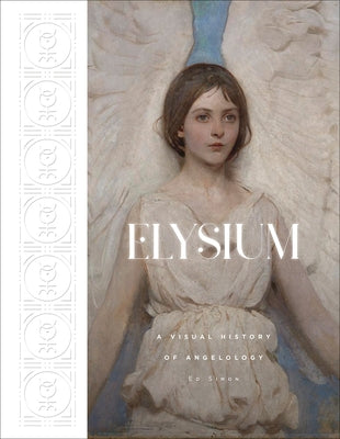 Elysium: A Visual History of Angelology by Simon, Ed