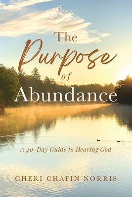 The Purpose of Abundance: A 40-Day Guide to Hearing God by Norris, Cheri Chafin