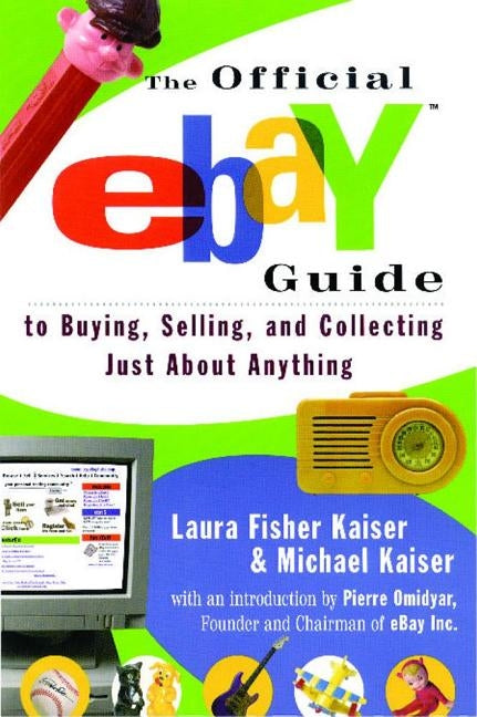 The Official Ebay Guide to Buying, Selling, and Collecting Just about Anything by Kaiser, Laura Fisher