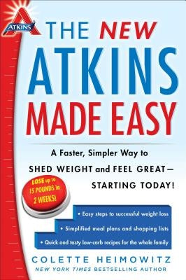 The New Atkins Made Easy: A Faster, Simpler Way to Shed Weight and Feel Great -- Starting Today! by Heimowitz, Colette