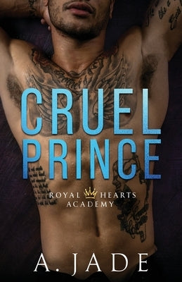 Cruel Prince: Royal Hearts Academy by Jade, A.