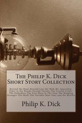 The Philip K. Dick Short Story Collection by Dick, Philip K.