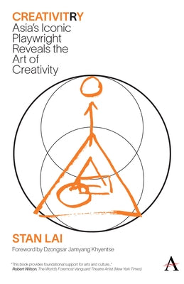 Creativitry: Asia's Iconic Playwright Reveals the Art of Creativity by Lai, Stan
