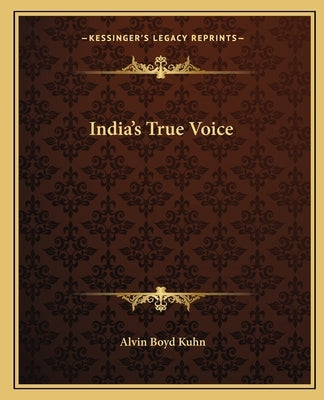 India's True Voice by Kuhn, Alvin Boyd