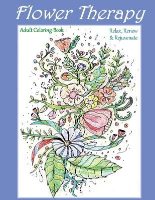 Flower Therapy: Adult Coloring Book: Relax, Renew & Rejuvenate by James, Kristen