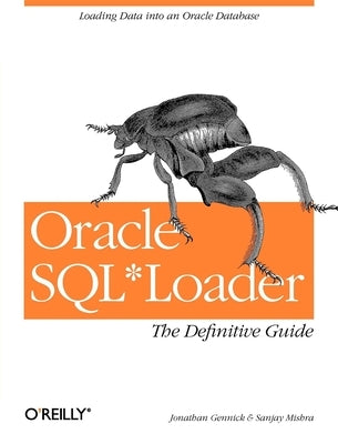 Oracle Sql*loader: The Definitive Guide by Gennick, Jonathan