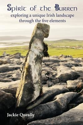 Spirit of the Burren: Exploring a Unique Irish Landscape Through the Five Elements by Queally, Jacqueline Mary