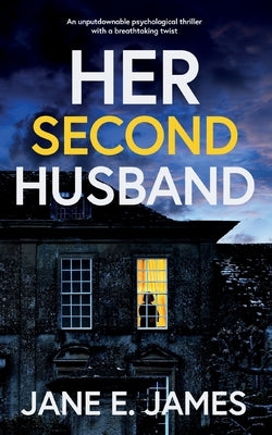 HER SECOND HUSBAND an unputdownable psychological thriller with a breathtaking twist by James, Jane E.