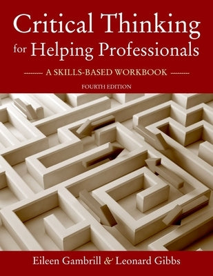 Critical Thinking for Helping Professionals: A Skills-Based Workbook by Gambrill, Eileen