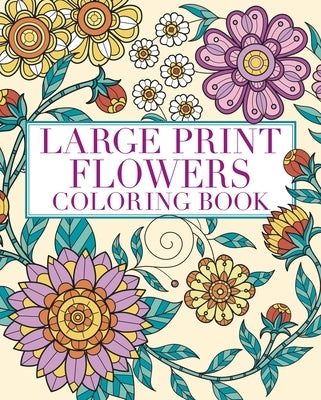 Large Print Flowers Coloring Book: Over 45 Images by Willow, Tansy