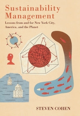 Sustainability Management: Lessons from and for New York City, America, and the Planet by Cohen, Steven