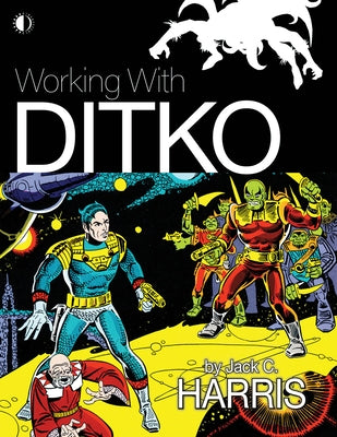 Working with Ditko by Harris, Jack C.