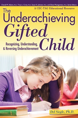 The Underachieving Gifted Child: Recognizing, Understanding, and Reversing Underachievement (a Cec-Tag Educational Resource) by Siegle, del